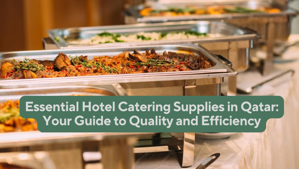 Essential Hotel Catering Supplies in Qatar: Your Guide to Quality and Efficiency