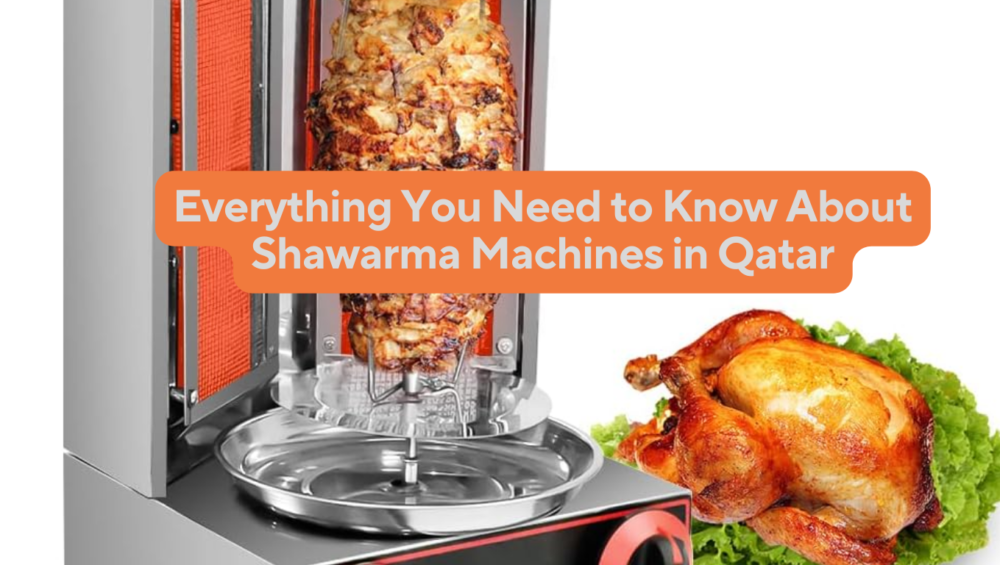 Everything You Need to Know About Shawarma Machines in Qatar