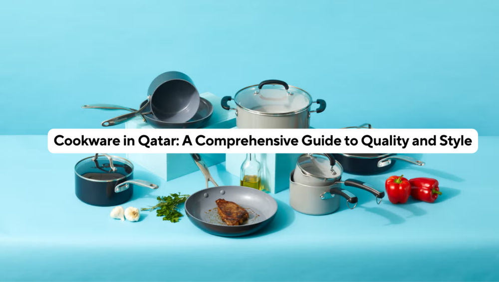 Cookware in Qatar A Comprehensive Guide to Quality and Style