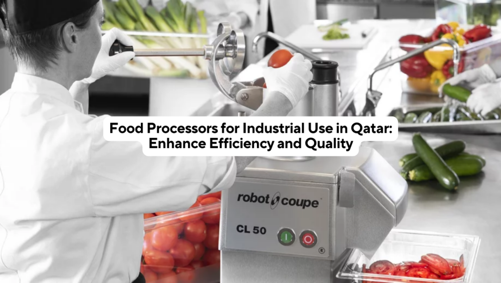Food Processors for Industrial Use in Qatar Enhance Efficiency and Quality