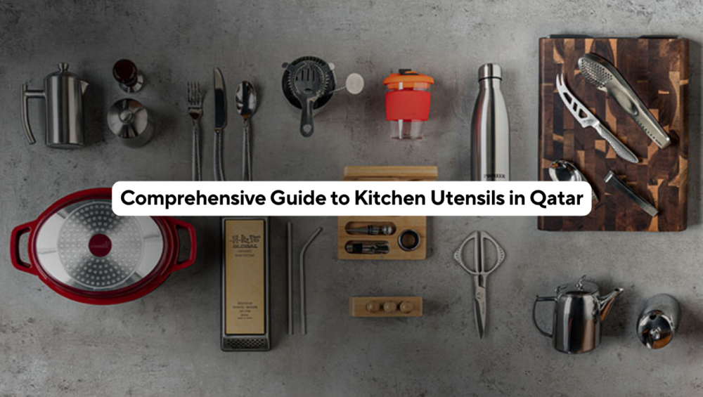 Comprehensive Guide to Kitchen Utensils in Qatar