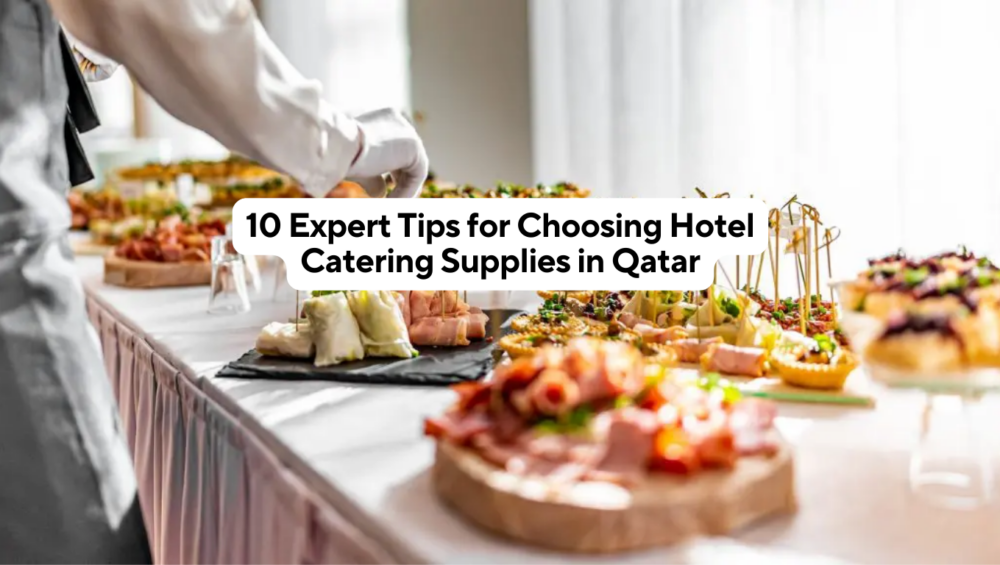 Hotel Catering Supplies in Qatar | 10 Expert Tips for Choosing