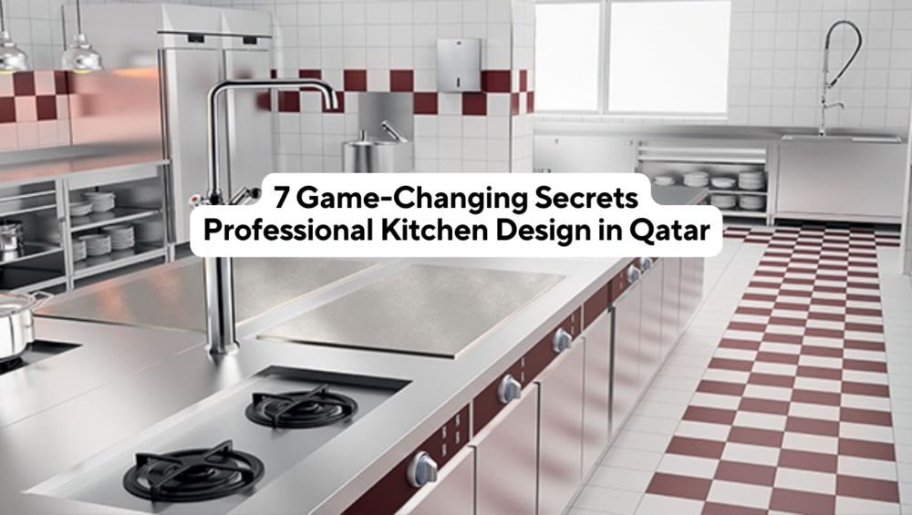 7 Game-Changing Secrets Professional Kitchen Design in Qatar