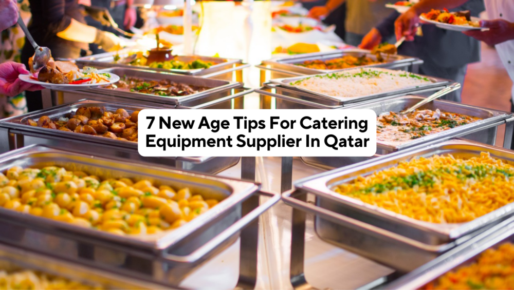 7 New Age Tips For Catering Equipment Supplier In Qatar
