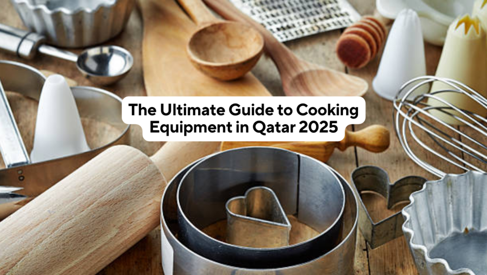 The Ultimate Guide to Cooking Equipment in Qatar 2025