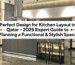 Perfect Design for Kitchen Layout in Qatar – 2025 Expert Guide to Planning a Functional & Stylish Space